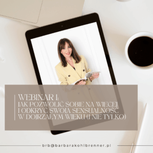 Webinar 1: Jak pozwolić sobie na więcej i odkryć swoją sensualność w dojrzałym wieku (i nie tylko)